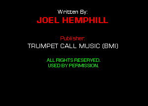 UUrnmen By

JOEL HEMPHILL

Pubhsher
TRUMPET CALL MUSIC (BMIJ

ALL RIGHTS RESERVED
USEDBYPEHMBQON