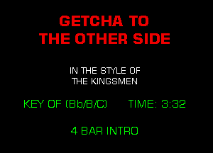 GETGHA TO
THE OTHER SIDE

IN THE STYLE OF
THE KINGSMEN

KEY OF EBbXBXCJ TIME 8182

4 BAR INTRO