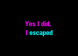 YesltHd.

Iescaped