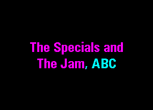 The Specials and

The Jam, ABC