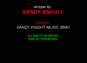 VVrmten By

SANDY KNIGHT

Pubhsher
SANDY KNIGHT MUSIC (BM!)

ALL RIGHTS RESERVED
USEDBYPERMBQON