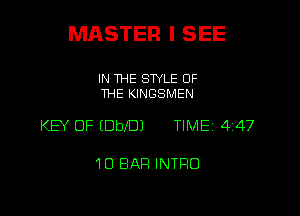 MASTER I SEE

IN THE STYLE OF
THE KINGSMEN

KEY OF EDbJDJ TIMEI 4147

10 BAR INTRO