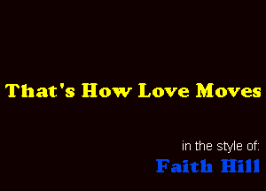 That's How Love Moves

In the style of