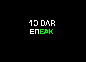 'I 0 BAR
BREAK