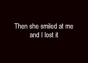 Thenshesnmedatme

andllostu