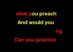 Children hurt and

you hear them crying

Can you practice