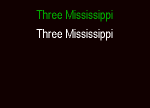 Three Mississippi