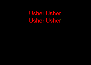 Usher Usher
Usher Usher