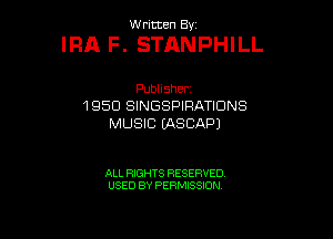 W ritcen By

IRA F. STANPHILL

Publisher
1950 SINGSPIRATDNS
MUSIC UXSCAPJ

ALL RIGHTS RESERVED
USED BY PERMISSION