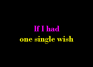 IfI had

one single wish