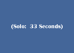 (Solm 33 Seconds)