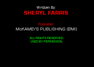 UUrnmen By

SHERYL FARRIS

Pubhsher
McKAMEYSPUBUSHWGtBMU

ALL RIGHTS RESERVED
USEDBYPEHMBQON