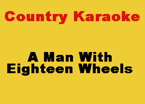 Colmmrgy Kamoke

A Man With
Eighteen Wheells