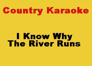 Colmmrgy Kamoke

ll Know Why
The River Runs