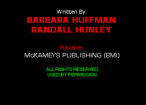 Written By.

BARBARA HUFFMAN
RANDALL HUNLEY

Publisher.
MCKAMEYS PUBLISHING (BMIJ

ALL RIGHTS RESERVED
USED BY PERMISSION

g