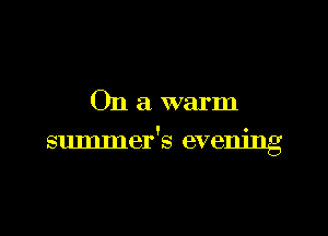 Ona warm

summer's evening