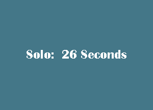 Soloz 26 Seconds