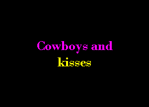 Cowboys and

kisses