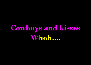 Cowboys and kisses

VVhohu