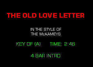THE OLD LOVE LETTER

IN THE STYLE OF
THE MCKAMEYS

KEY OF EA) TIME1214E5

4 BAR INTRO