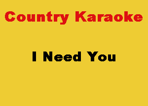 Colmmrgy Kamoke

ll Need You