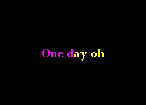 One day 011