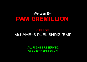 VJntten By

PAM GREMILLION

PubHsher
MCKAMEYS PUBLISHING EBMIJ

ALL RIGHTS RESERVED
USED BY PERMISSION