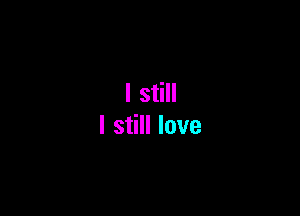 l thill

I still love