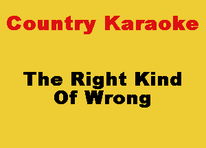 Colmmrgy Kamoke

The Right Kind
01? Wrong