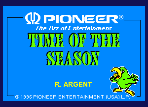 (U2 nnnweem

7775- Art of Entertainment

TIME OF THE

SEASON

R.ARGENT E31. ff
Q1996 PIONEER ENTERTAINMENT lUSjkTi-1ny 3 l