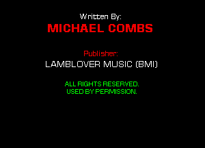 UUrnmen By

MICHAEL OOMBS

Pubhsher
LAMBLDVER MUSIC (BMIJ

ALL RIGHTS RESERVED
USEDBYPEHMBQON