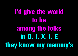 I'd give the world
to be

among the folks
in D. l. X. l. E
they know my mammy's