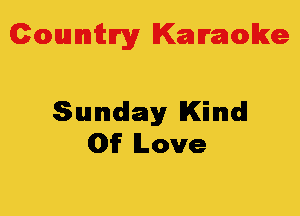 Colmmrgy Kamoke

Sunday Kind
Of Love