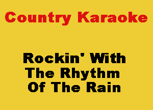 Colmmrgy Kamoke

chkilm' With

The Rhythm
Off The Rain
