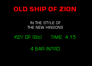 OLD SHIP 0F ZION

IN THE STYLE OF
THE NEW HINSCINS

KEY OF (Bbl TIME 415

4 SAP! INTFIO