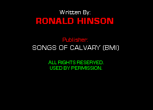 UUrnmen By

RONALD HINSON

Pubhsher
SONGS OF CALVARY (BMIJ

ALL RIGHTS RESERVED
USEDBYPEHMBQON