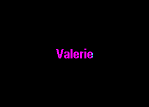 Valerie