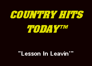 (5 ME7'172? EV AWT'S
7431M! 17

Lesson In Leavin'