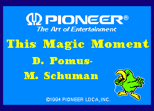 (U) pncweenw

7775 Art of Entertainment

This Magic Moment

11). Pomus-

MI. Schumann 9,
' tv

3L
E11994 PIONEER LDCAJNC.