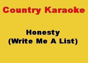 Colmmrgy Kamoke

Honesty
(Write Me A lLEst)