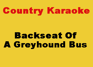 Colmmrgy Kamoke

Backseat ()fo
A Greyhound Inns