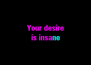 Yourdeshe

isinsane