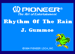 (U) pncweenw

7775 Art of Entertainment

Rhythm (DE The Rain

J. Gummoe

E11994 PIONEER LDCA,INC.