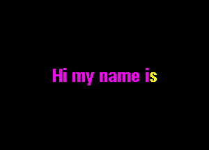 Hi my name is