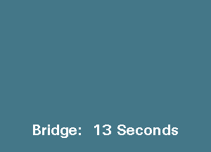 Bridgez 13 Seconds