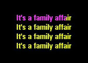 It's a family affair
It's a family affair

It's a family affair
It's a family affair