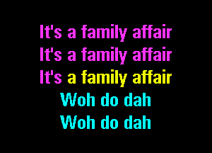 It's a family affair
It's a family affair

It's a family affair
Woh do dah
Woh do dah