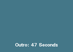 Outroz 47 Seconds