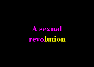 A sexual

revolution