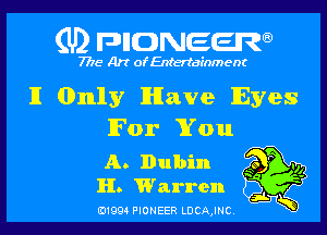 (U) FDIIDNEEW

7715- A)? ofEntertainment

II Only lHIave Eyes

For You

A. nubil'. 40 P Ill
H. Warren ? ?

j.
0199 PIONEER LDCAJNC K
